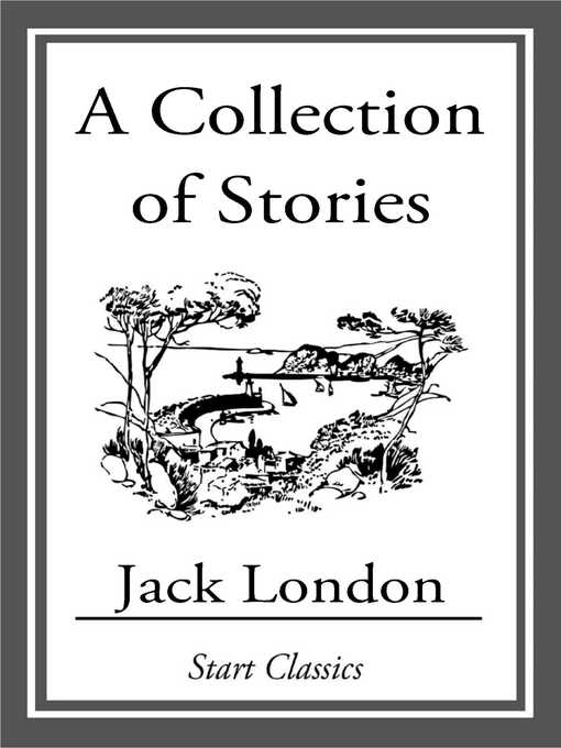 Title details for A Collection of Stories by Jack London - Available